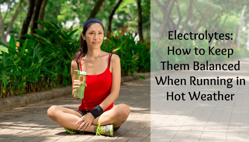 Electrolytes: How to Keep Them Balanced in the Heat